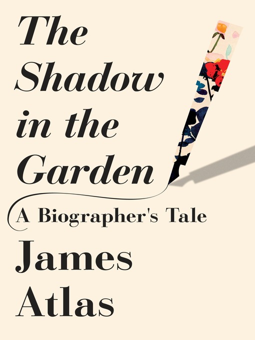 Title details for The Shadow in the Garden by James Atlas - Available